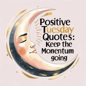 Read more about the article Positive Tuesday Quotes: Keep the Momentum Going 🌛